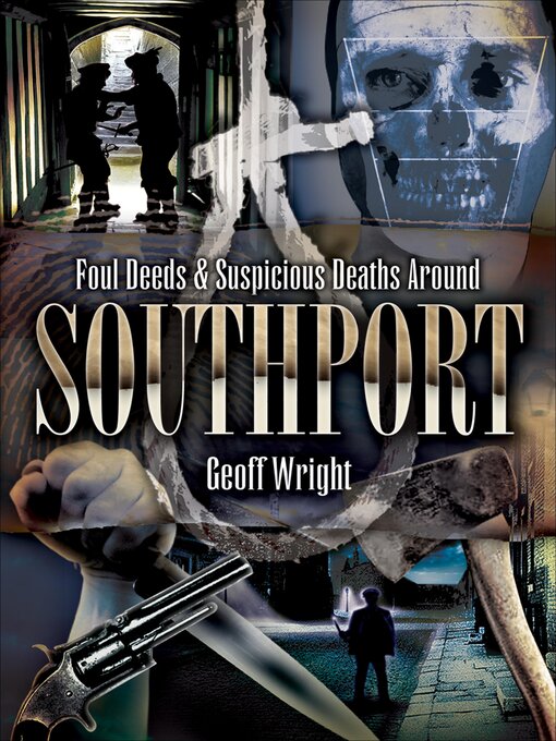 Title details for Foul Deeds & Suspicious Deaths Around Southport by Geoff Wright - Available